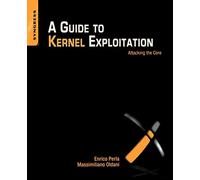 A Guide to Kernel Exploitation: Attacking the Core