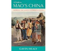 A Guide to Mao's China: Showing the Nation to Foreign Guests