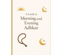 A Guide to Morning and Evening Adhkar