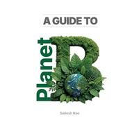 A Guide to Planet B: Handbook for Jump-Starting the Greatest Transformation in Human History