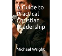 A Guide to Practical Christian Leadership