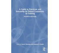 A Guide to Practicum and Internship for School Counselors-in-Training