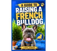 A GUIDE TO RAISING A FRENCH BULLDOG