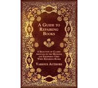 A Guide to Repairing Books - A Selection of Classic Articles on the (Tascabile)