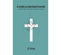 A Guide to Spiritual Growth: Practical Tips for Growth Grounded in Theology