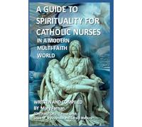 A GUIDE TO SPIRITUALITY FOR CATHOLIC NURSES IN A MODERN MULTI-FAITH WORLD