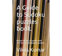A Guide to Sudoku puzzles book.: Master the Art of sudoku with 250+ fun and challenging puzzles.
