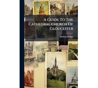 A Guide To The Cathedral Church Of Gloucester