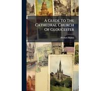 A Guide To The Cathedral Church Of Gloucester