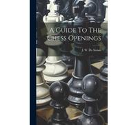 A Guide To The Chess Openings (Copertina rigida)