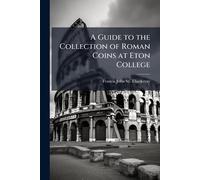 A Guide to the Collection of Roman Coins at Eton College