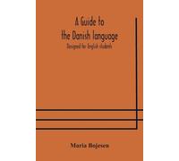 A Guide To The Danish Language. Designed For English Students (Tascabile)
