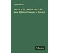 A Guide to the Examinations at the Royal College of Surgeons of England