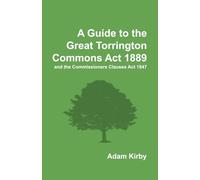 A Guide to the Great Torrington Commons Act 1889: and the Commissioners Clauses Act 1847