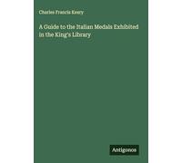A Guide to the Italian Medals Exhibited in the King's Library