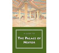 A Guide to the Palace of Nestor: Mycenaean Sites in Its Environs and the Chora Museum