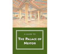 A Guide to the Palace of Nestor: Mycenaean Sites in Its Environs and the Chora Museum