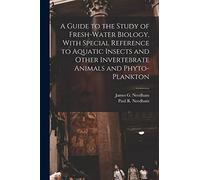 A Guide to the Study of Fresh-water Biology, With Special Reference to Aquatic Insects and Other Invertebrate Animals and Phyto-plankton