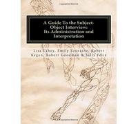 A Guide to the Subject-Object Interview: Its Administration and Interpretation