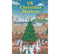 A Guide to the UK Christmas Markets: 2025 Edition