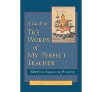 A Guide to the Words of My Perfect Teacher by Khenpo Ngawang Pelzang
