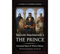 A Guide to Understanding Niccolò Machiavelli’s 'The Prince' (Extended Black & White Edition) | :: | Marriott Translation with Editorial Commentaries, ... Context, and Aids for Classroom Study