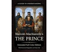 A Guide to Understanding Niccolò Machiavelli’s 'The Prince' (Extended Edition) | :: | Marriott Translation with Commentaries, Biographies, Historical Context, and Aids for Classroom Study (Full-Color)