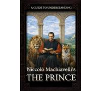 A Guide to Understanding Niccolò Machiavelli’s 'The Prince' | :: | Marriott Translation with Editorial Commentaries to Each Chapter, and Contextual Historical Orientation