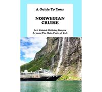 A Guide To Your Norwegian Ocean Cruise: Self Guided Walking Routes Around The Main Ports of Call