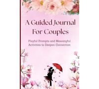 A Guided Journal For Couples: Playful Prompts and Fun Activities to Improve Communication and Strengthen Relationships