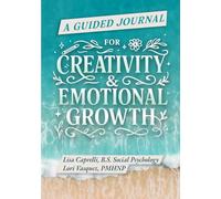 A Guided Journal for Creativity and Emotional Growth: An Invitation to Express, Reflect and Grow