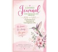 A Guided Journal For Strength and Growth: A Journey to a Fearless & Courageous Life.