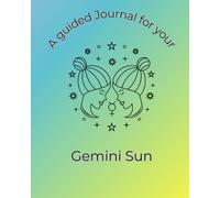 A Guided Journal For Your Gemini Sun