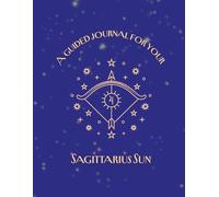 A guided Journal For Your Sagittarius Sun