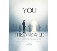 A Guided Journal YOU THE ANSWER for Self-Discovery, Reflection, and Uncovering Your True Essence: A Step-by-Step Guide to Understanding Your Past, ... Reflect Deeply, and Stop Looking Outside