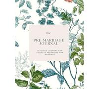 A Guided Journey aimed Strengthen Your Relationship Before Marriage: A Guided Journal for Couples to Explore Values, Communication, and Shared Goals