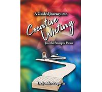 A Guided Journey through Creative Writing: Just the Prompts, Please: 2