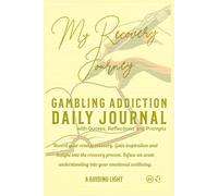 A Guiding Light GA 30-Day Journal for Gambling Addiction with Quotes, Reflections and Prompts: Record your road to recovery. Gain inspiration and ... understanding into your emotional wellbeing.