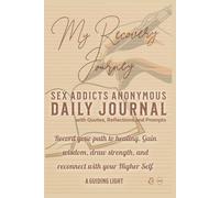 A Guiding Light SAA Daily Journal - 30-Days of Reflection for Sex Addicts Anonymous: Record your path to healing. Gain wisdom, draw strength, and reconnect with your Higher Self.