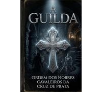 A Guilda: A Ordem dos Nobres Cavaleiros da Cruz de Prata