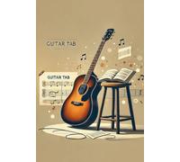 A Guitar Tab Journal for Daily Practice Sessions, Recording Song Ideas, and Writing Chords and Lyrics