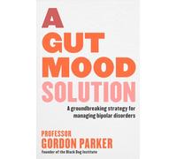 A Gut Mood Solution: A Groundbreaking Strategy for Managing Bipolar Disorders