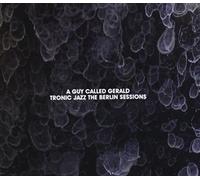 A Guy Called Gerald - Tronic Jazz The Berlin Session