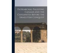 A H 1845-1933 S Patriarchal Palestine, Canaan and the Canaanites Bef (Tascabile)