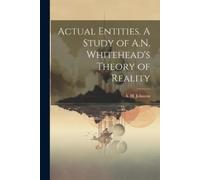 A H 1910- Johns Actual Entities. A Study of A.N. Whitehead's Theory (Tascabile)