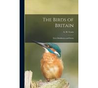 A H (Arthur Humble) Evans The Birds of Britain (Tascabile)
