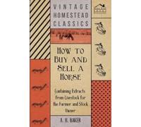 A H Baker How to Buy and Sell a Horse - Containing Extracts from Liv (Tascabile)
