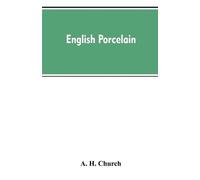 A H Church English Porcelain; a Handbook to the China Made in Englan (Tascabile)