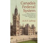 A H F Lefroy Canada's Federal System (Copertina rigida)