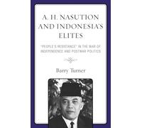 A. H. Nasution and Indonesia's Elites: People's Resistance in the War of Independence and Postwar Politics
